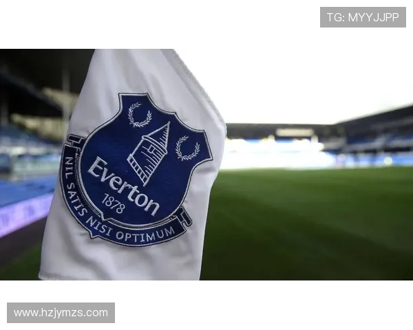 埃弗顿重塑球队结构，新的发展战略值得关注与期待